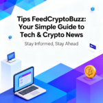 Tips FeedCryptoBuzz: Your Simple Guide to Tech & Crypto News